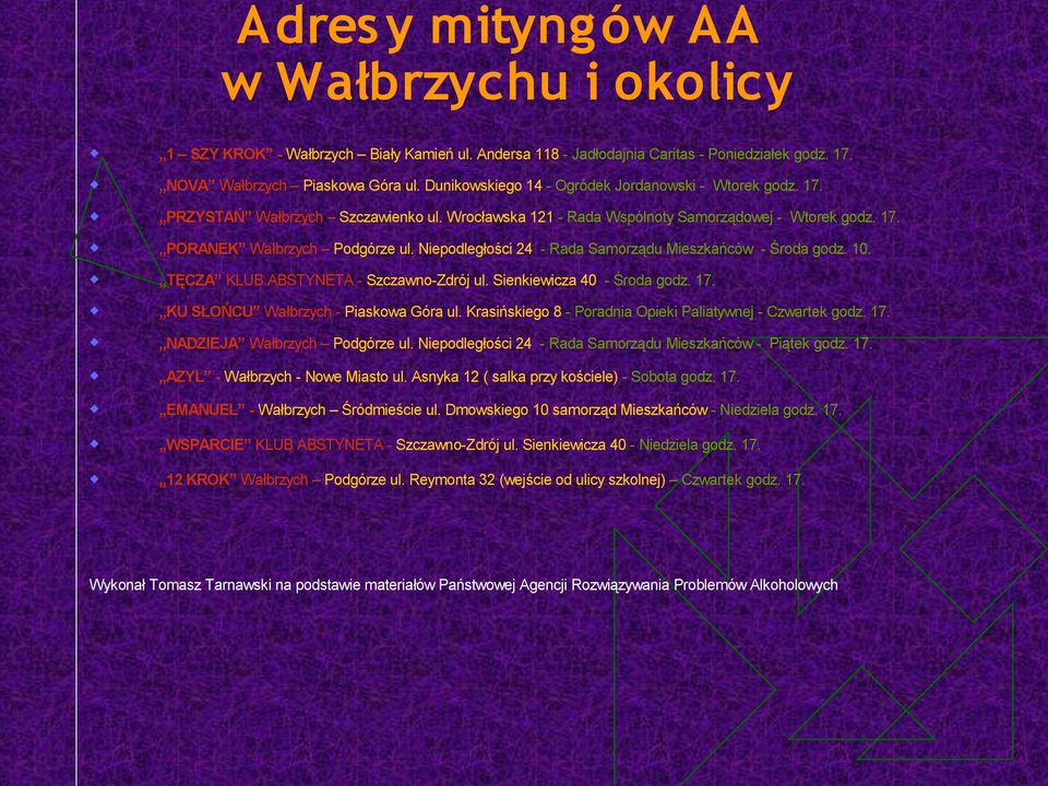 Niepodległości 24 - Rada Samorządu Mieszkańców - Środa godz. 10. TĘCZA KLUB ABSTYNETA - Szczawno-Zdrój ul. Sienkiewicza 40 - Środa godz. 17. KU SŁOŃCU Wałbrzych - Piaskowa Góra ul.