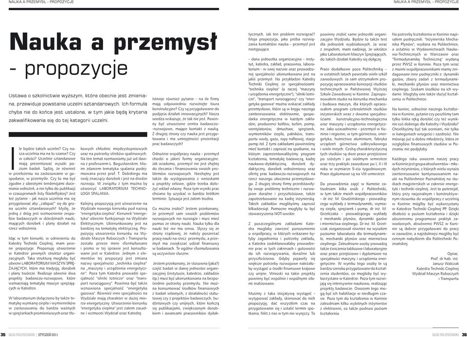 Uczelnie sztandarowe mają prezentować wysoki poziom badań. Sądzę, że również w przełożeniu na zastosowanie w gospodarce, w przemyśle.