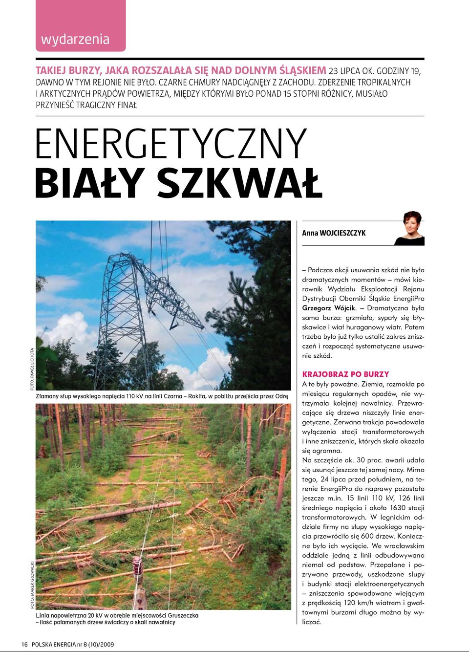 Foto: Marek Głowacki Złamany słup wysokiego napięcia 110 kv na linii Czarna Rokita, w pobliżu przejścia przez Odrę Linia napowietrzna 20 kv w obrębie miejscowości Gruszeczka ilość połamanych drzew