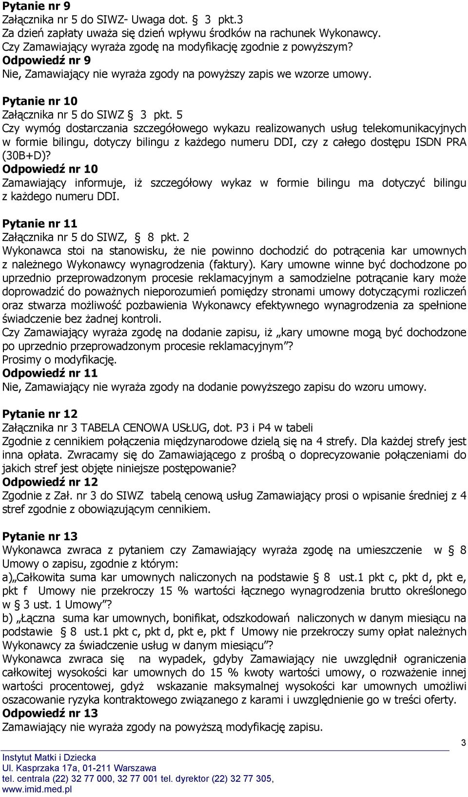 5 Czy wymóg dostarczania szczegółowego wykazu realizowanych usług telekomunikacyjnych w formie bilingu, dotyczy bilingu z każdego numeru DDI, czy z całego dostępu ISDN PRA (30B+D)?