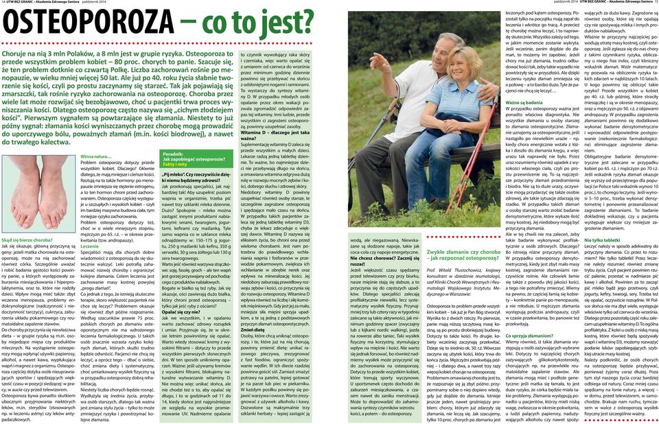 Liczba zachorowań rośnie po menopauzie, w wieku mniej więcej 50 lat. Ale już po 40. roku życia słabnie tworzenie się kości, czyli po prostu zaczynamy się starzeć.