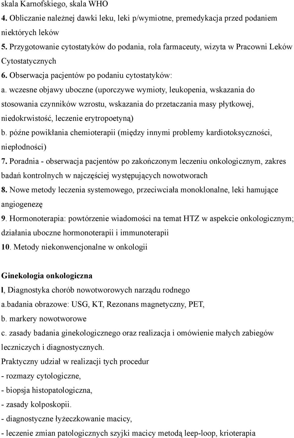 wczesne objawy uboczne (uporczywe wymioty, leukopenia, wskazania do stosowania czynników wzrostu, wskazania do przetaczania masy płytkowej, niedokrwistość, leczenie erytropoetyną) b.