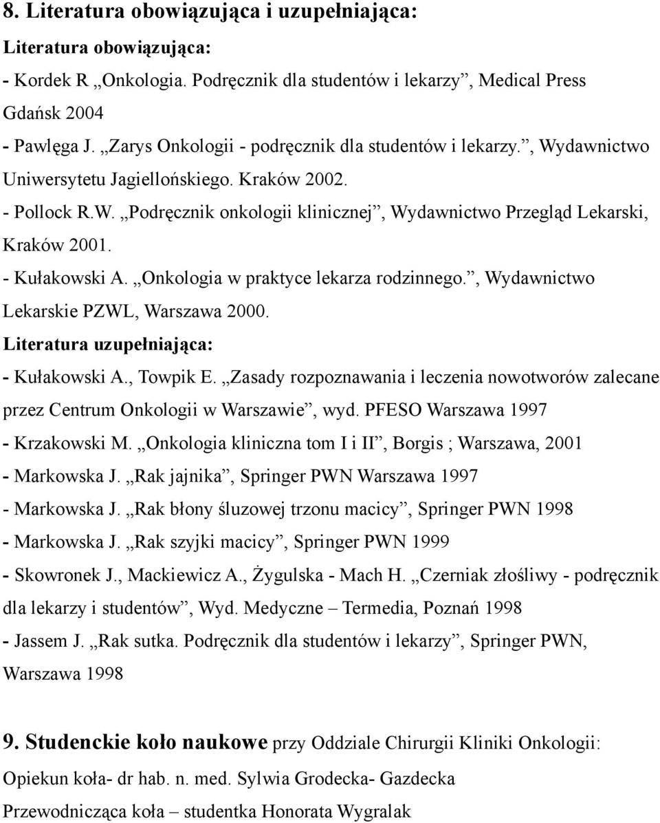 - Kułakowski A. Onkologia w praktyce lekarza rodzinnego., Wydawnictwo Lekarskie PZWL, Warszawa 2000. Literatura uzupełniająca: - Kułakowski A., Towpik E.