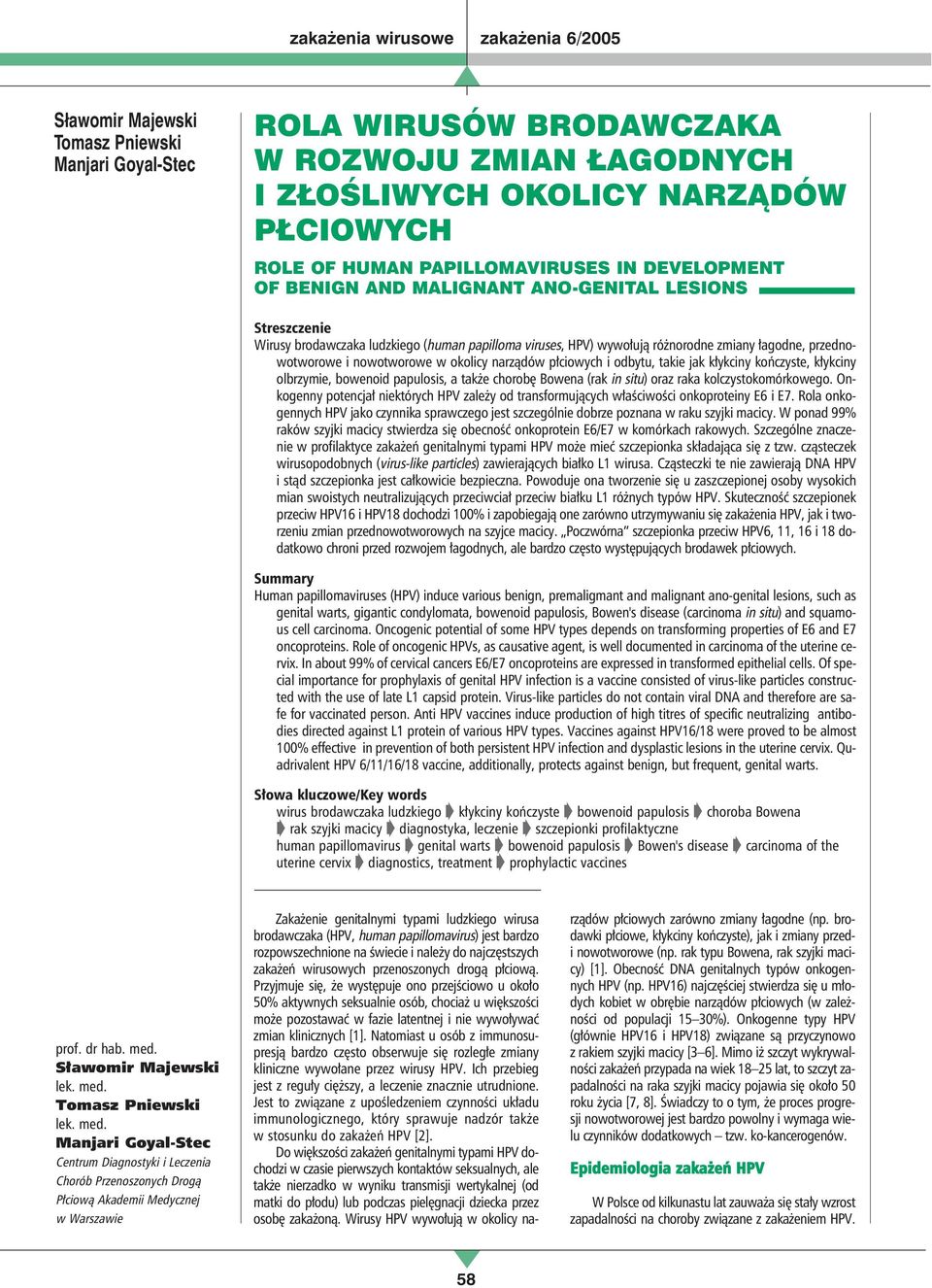 płciowych i odbytu, takie jak kłykciny kończyste, kłykciny olbrzymie, bowenoid papulosis, a także chorobę Bowena (rak in situ) oraz raka kolczystokomórkowego.