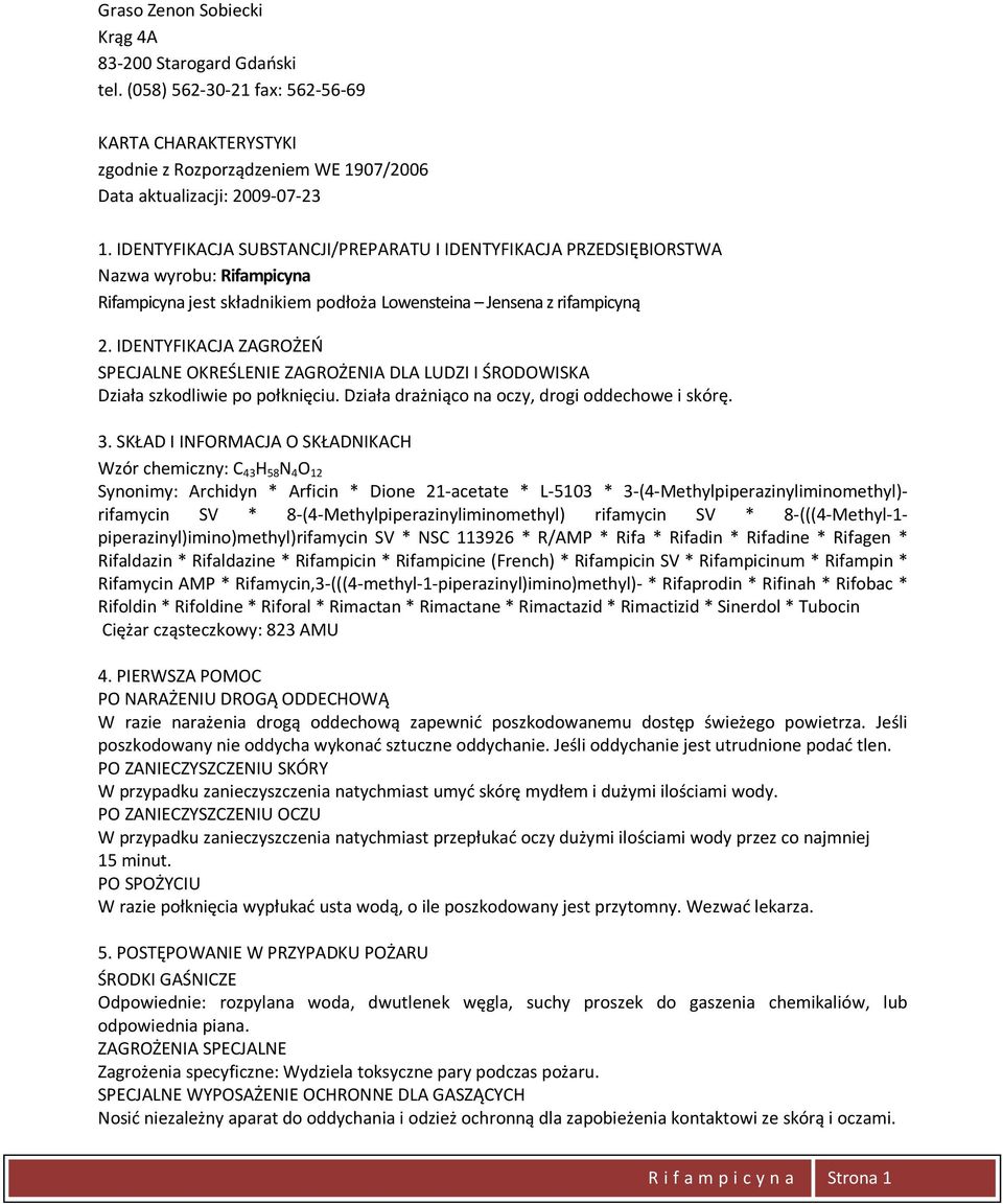 IDENTYFIKACJA ZAGROŻEŃ SPECJALNE OKREŚLENIE ZAGROŻENIA DLA LUDZI I ŚRODOWISKA Działa szkodliwie po połknięciu. Działa drażniąco na oczy, drogi oddechowe i skórę. 3.