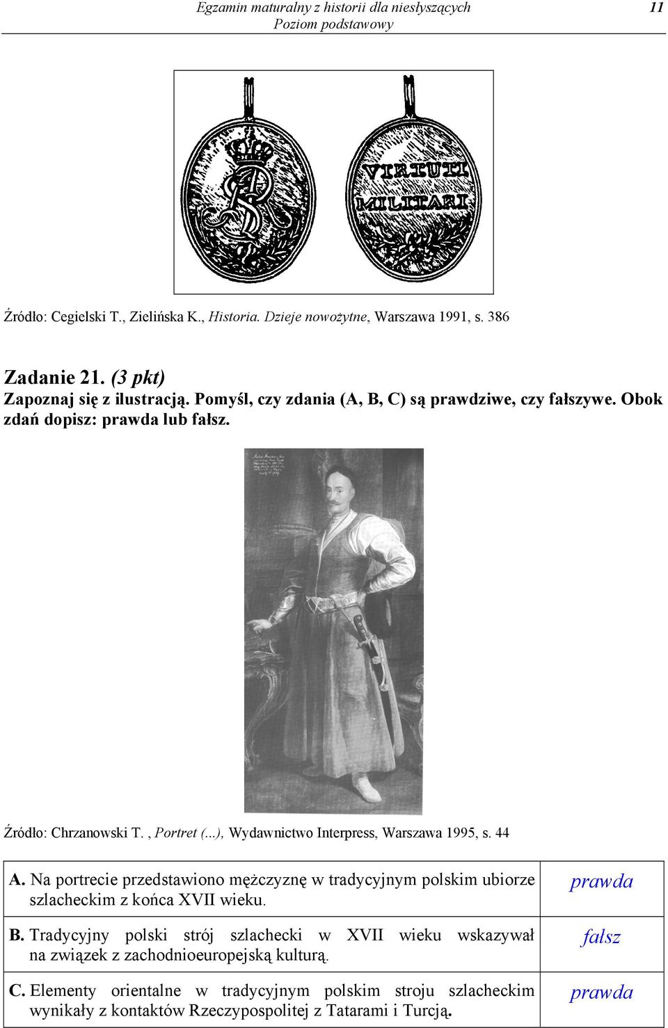 ..), Wydawnictwo Interpress, Warszawa 1995, s. 44 A. Na portrecie przedstawiono mężczyznę w tradycyjnym polskim ubiorze szlacheckim z końca XVII wieku. B.