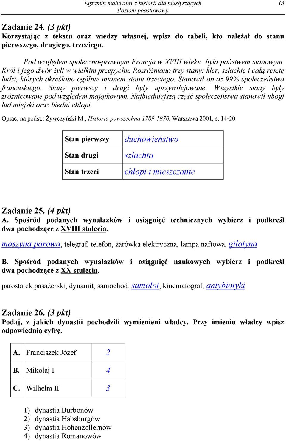 Rozróżniano trzy stany: kler, szlachtę i całą resztę ludzi, których określano ogólnie mianem stanu trzeciego. Stanowił on aż 99% społeczeństwa francuskiego.