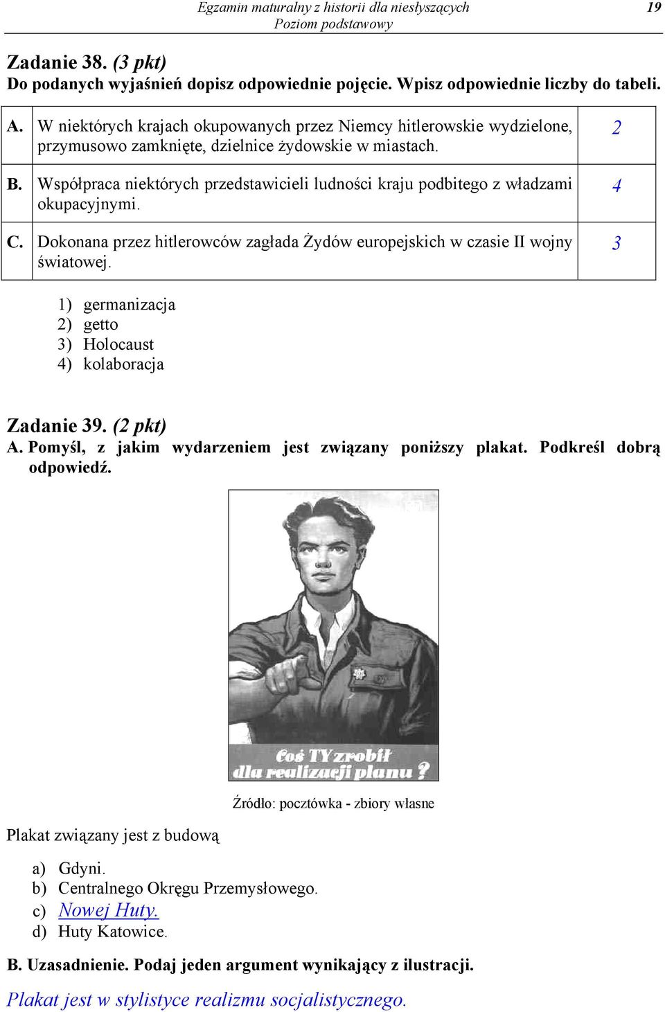 Współpraca niektórych przedstawicieli ludności kraju podbitego z władzami okupacyjnymi. C. Dokonana przez hitlerowców zagłada Żydów europejskich w czasie II wojny światowej.