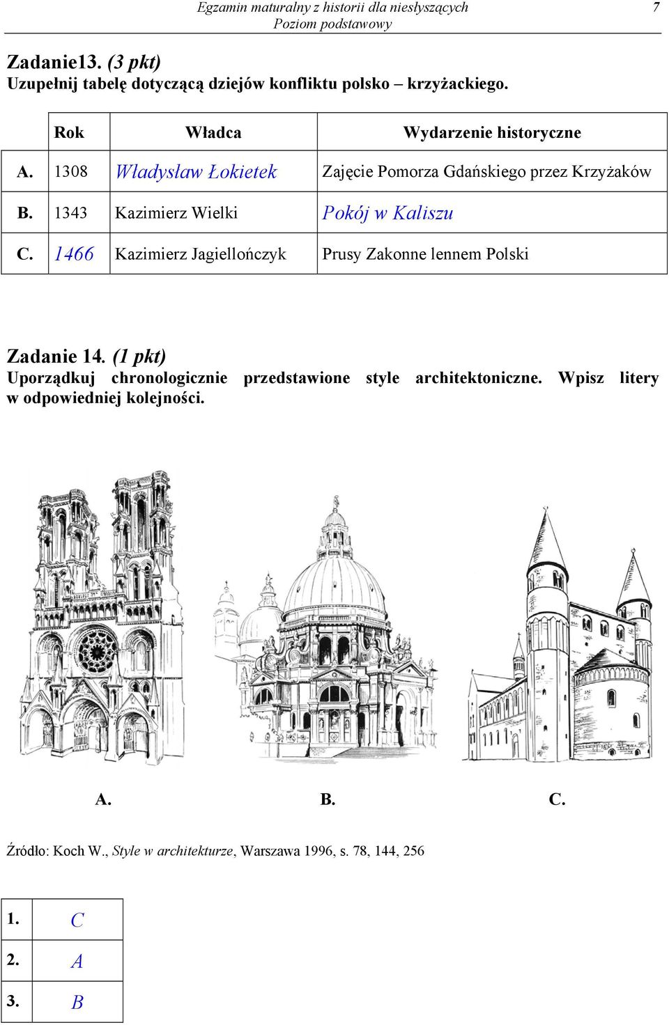 1343 Kazimierz Wielki Pokój w Kaliszu C. 1466 Kazimierz Jagiellończyk Prusy Zakonne lennem Polski Zadanie 14.