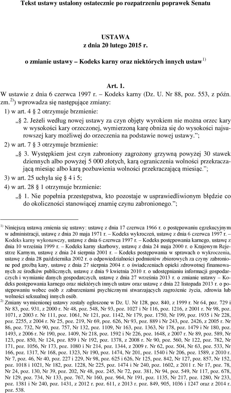 Jeżeli według nowej ustawy za czyn objęty wyrokiem nie można orzec kary w wysokości kary orzeczonej, wymierzoną karę obniża się do wysokości najsurowszej kary możliwej do orzeczenia na podstawie