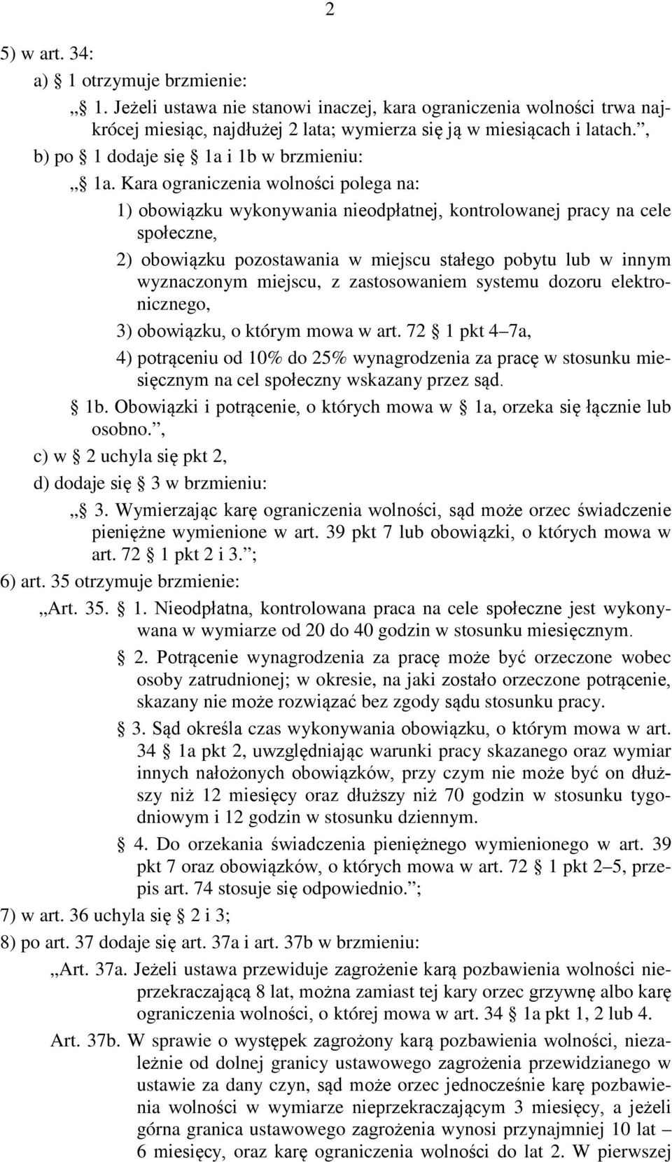 Kara ograniczenia wolności polega na: 1) obowiązku wykonywania nieodpłatnej, kontrolowanej pracy na cele społeczne, 2) obowiązku pozostawania w miejscu stałego pobytu lub w innym wyznaczonym miejscu,