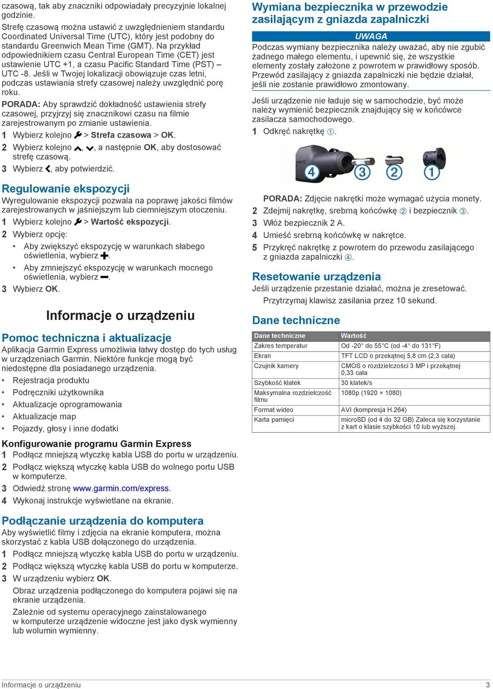 Na przykład odpowiednikiem czasu Central European Time (CET) jest ustawienie UTC +1, a czasu Pacific Standard Time (PST) UTC -8.