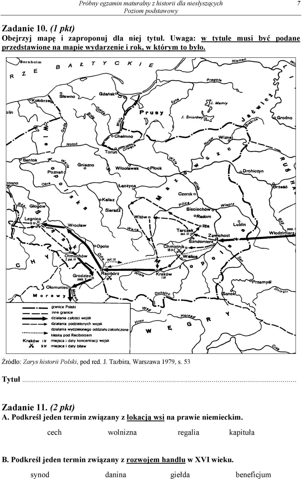 Źródło: Zarys historii Polski, pod red. J. Tazbira, Warszawa 1979, s. 53 Tytuł... Zadanie 11. (2 pkt) A.