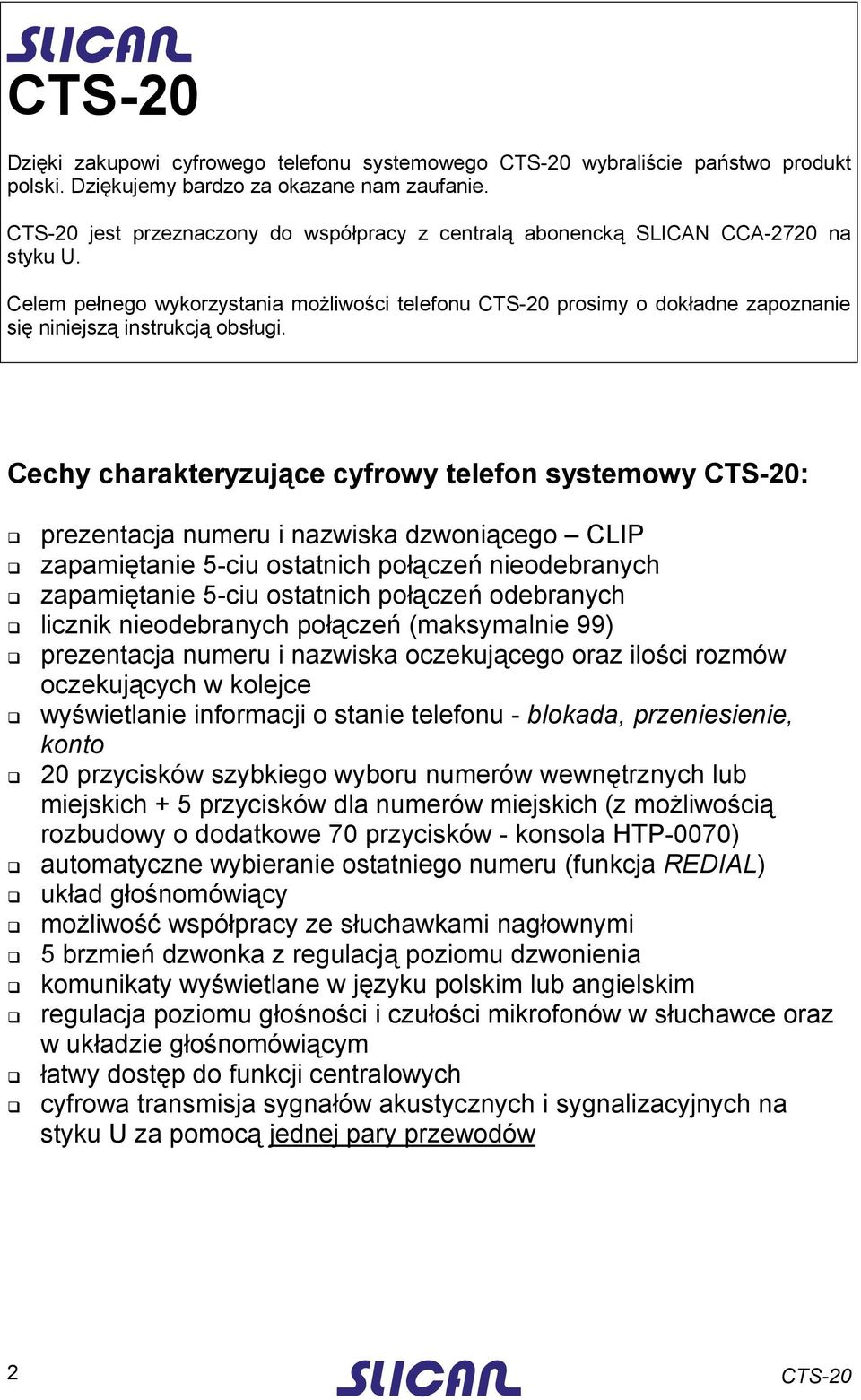 Celem pełnego wykorzystania możliwości telefonu CTS-20 prosimy o dokładne zapoznanie się niniejszą instrukcją obsługi. Cechy charakteryzujące cyfrowy telefon systemowy CTS-20:!