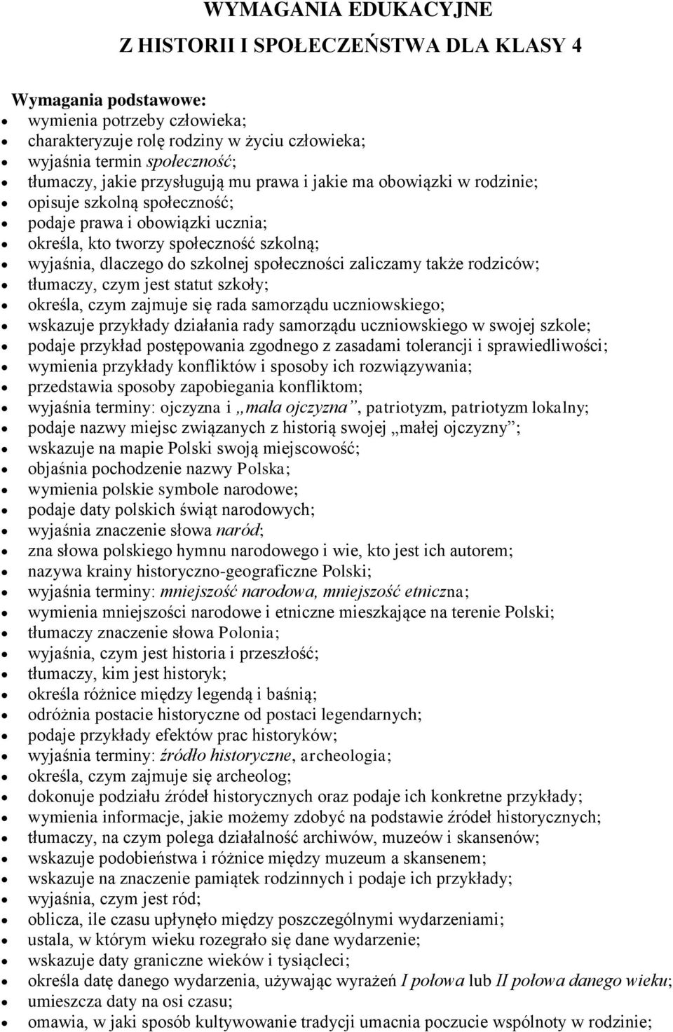 społeczności zaliczamy także rodziców; tłumaczy, czym jest statut szkoły; określa, czym zajmuje się rada samorządu uczniowskiego; wskazuje przykłady działania rady samorządu uczniowskiego w swojej