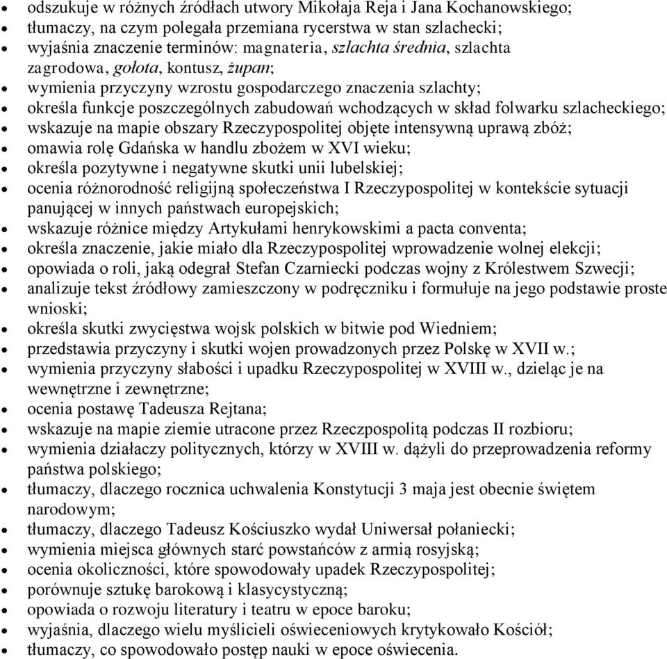 na mapie obszary Rzeczypospolitej objęte intensywną uprawą zbóż; omawia rolę Gdańska w handlu zbożem w XVI wieku; określa pozytywne i negatywne skutki unii lubelskiej; ocenia różnorodność religijną