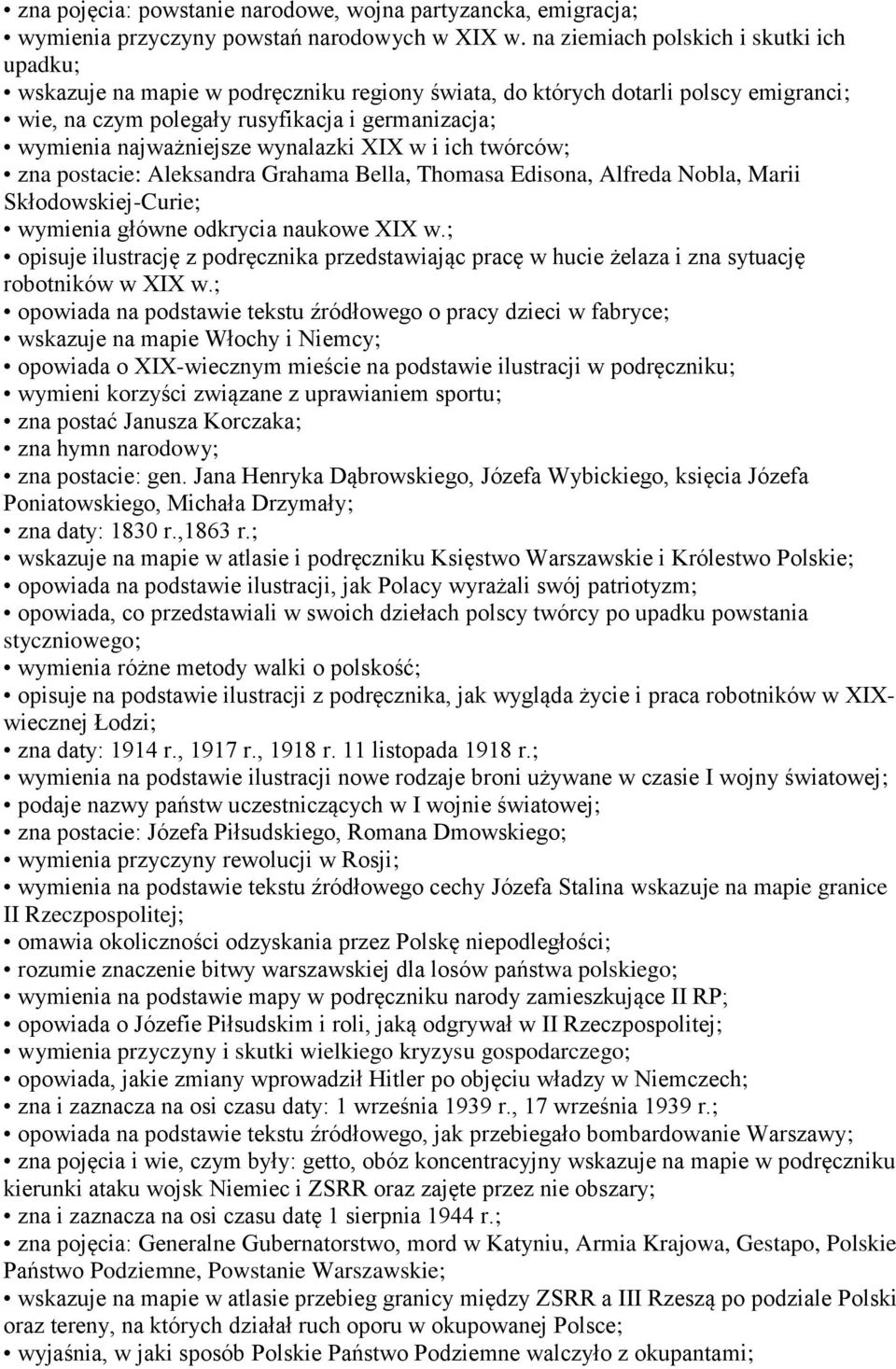 wynalazki XIX w i ich twórców; zna postacie: Aleksandra Grahama Bella, Thomasa Edisona, Alfreda Nobla, Marii Skłodowskiej-Curie; wymienia główne odkrycia naukowe XIX w.