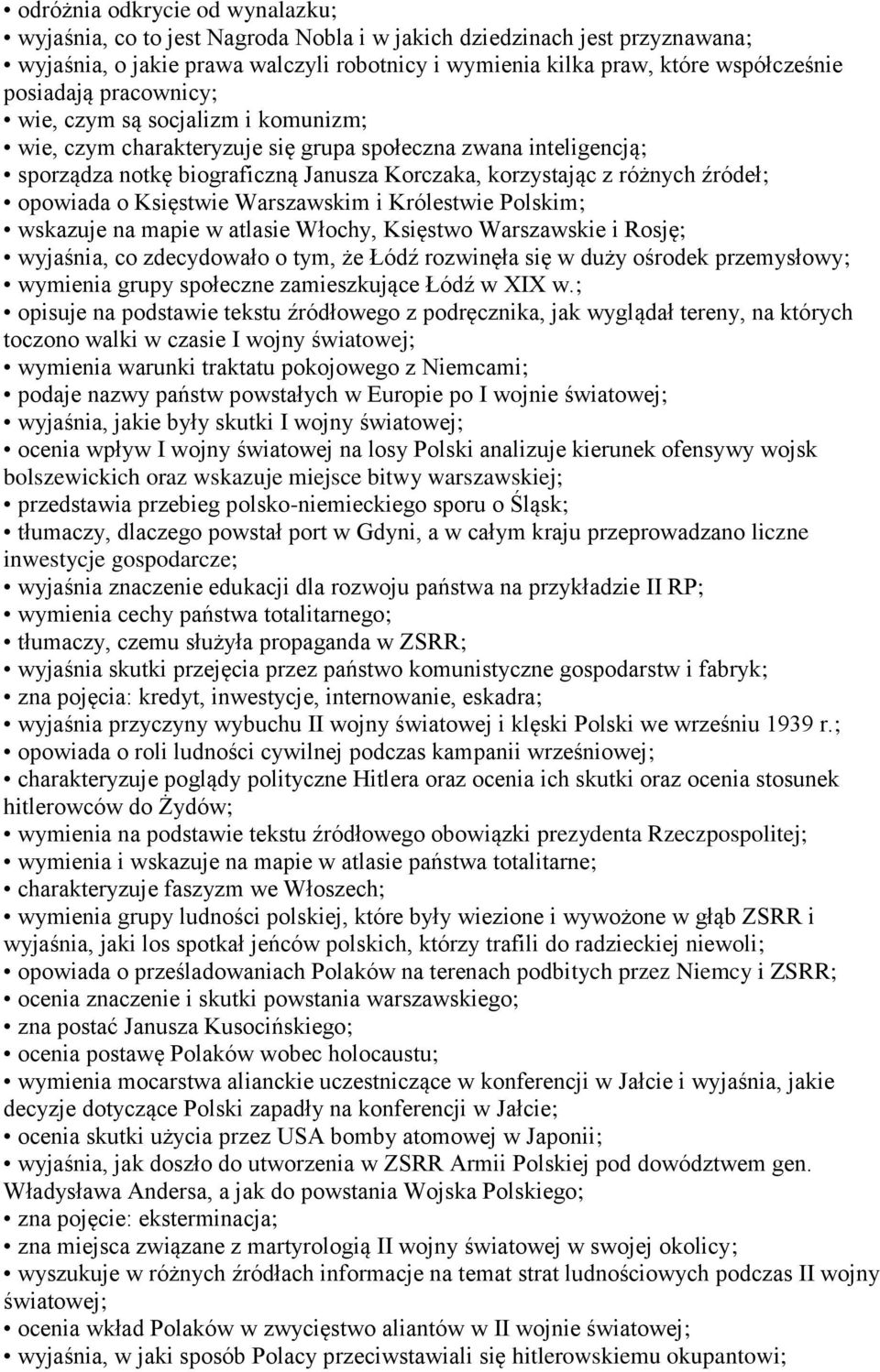 opowiada o Księstwie Warszawskim i Królestwie Polskim; wskazuje na mapie w atlasie Włochy, Księstwo Warszawskie i Rosję; wyjaśnia, co zdecydowało o tym, że Łódź rozwinęła się w duży ośrodek