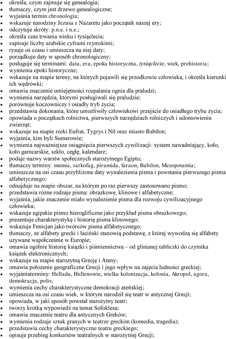 data, era, epoka historyczna, tysiąclecie, wiek, prehistoria; wymienia epoki historyczne; wskazuje na mapie tereny, na których pojawili się przodkowie człowieka, i określa kierunki ich wędrówki;