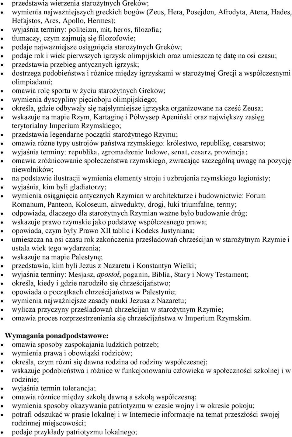 przedstawia przebieg antycznych igrzysk; dostrzega podobieństwa i różnice między igrzyskami w starożytnej Grecji a współczesnymi olimpiadami; omawia rolę sportu w życiu starożytnych Greków; wymienia