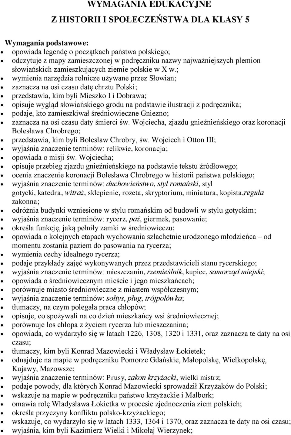 ; wymienia narzędzia rolnicze używane przez Słowian; zaznacza na osi czasu datę chrztu Polski; przedstawia, kim byli Mieszko I i Dobrawa; opisuje wygląd słowiańskiego grodu na podstawie ilustracji z