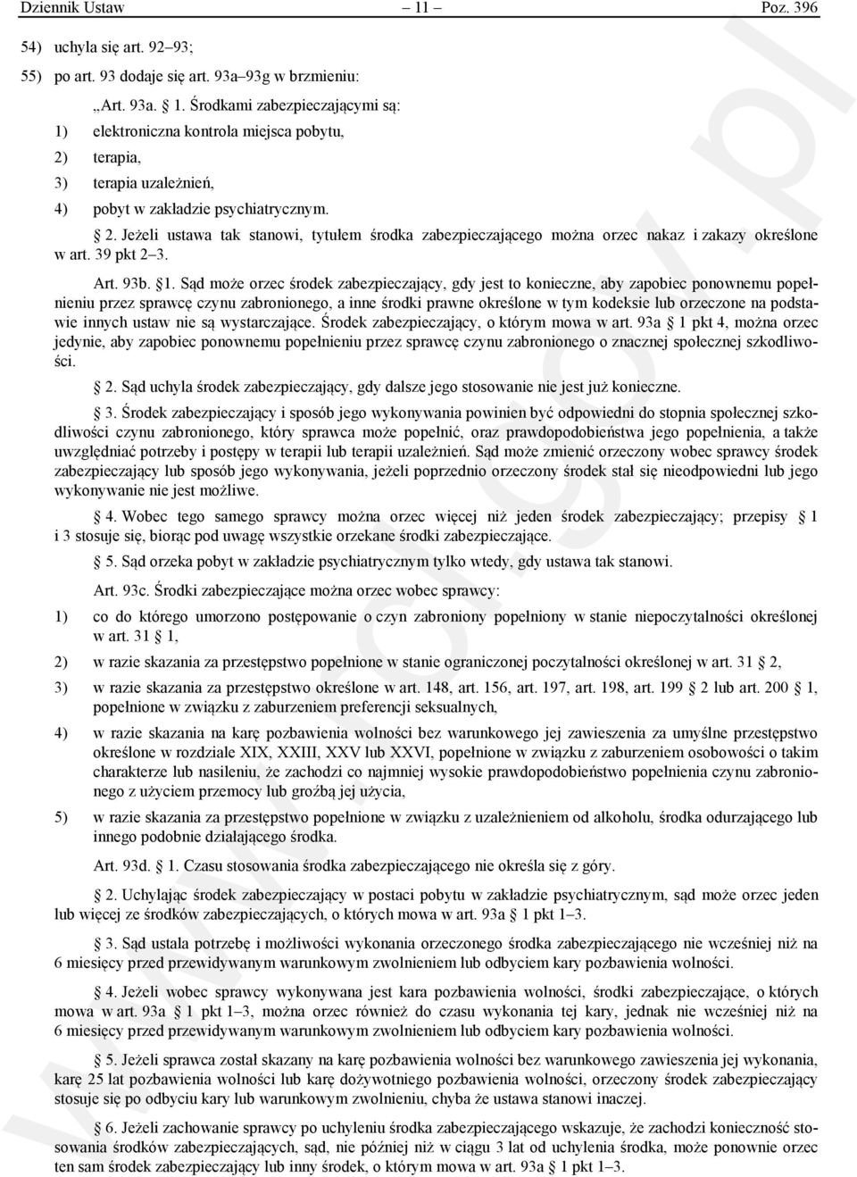 Sąd może orzec środek zabezpieczający, gdy jest to konieczne, aby zapobiec ponownemu popełnieniu przez sprawcę czynu zabronionego, a inne środki prawne określone w tym kodeksie lub orzeczone na