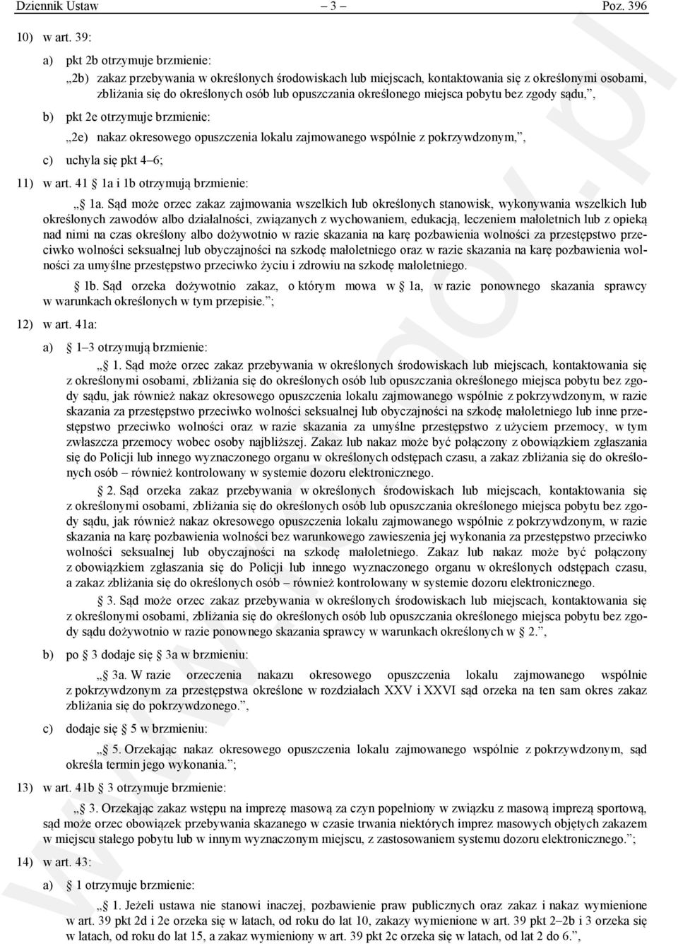 określonego miejsca pobytu bez zgody sądu,, b) pkt 2e otrzymuje brzmienie: 2e) nakaz okresowego opuszczenia lokalu zajmowanego wspólnie z pokrzywdzonym,, c) uchyla się pkt 4 6; 11) w art.