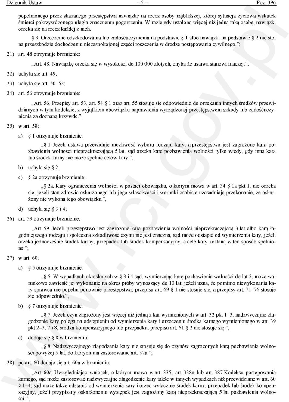 Orzeczenie odszkodowania lub zadośćuczynienia na podstawie 1 albo nawiązki na podstawie 2 nie stoi na przeszkodzie dochodzeniu niezaspokojonej części roszczenia w drodze postępowania cywilnego.