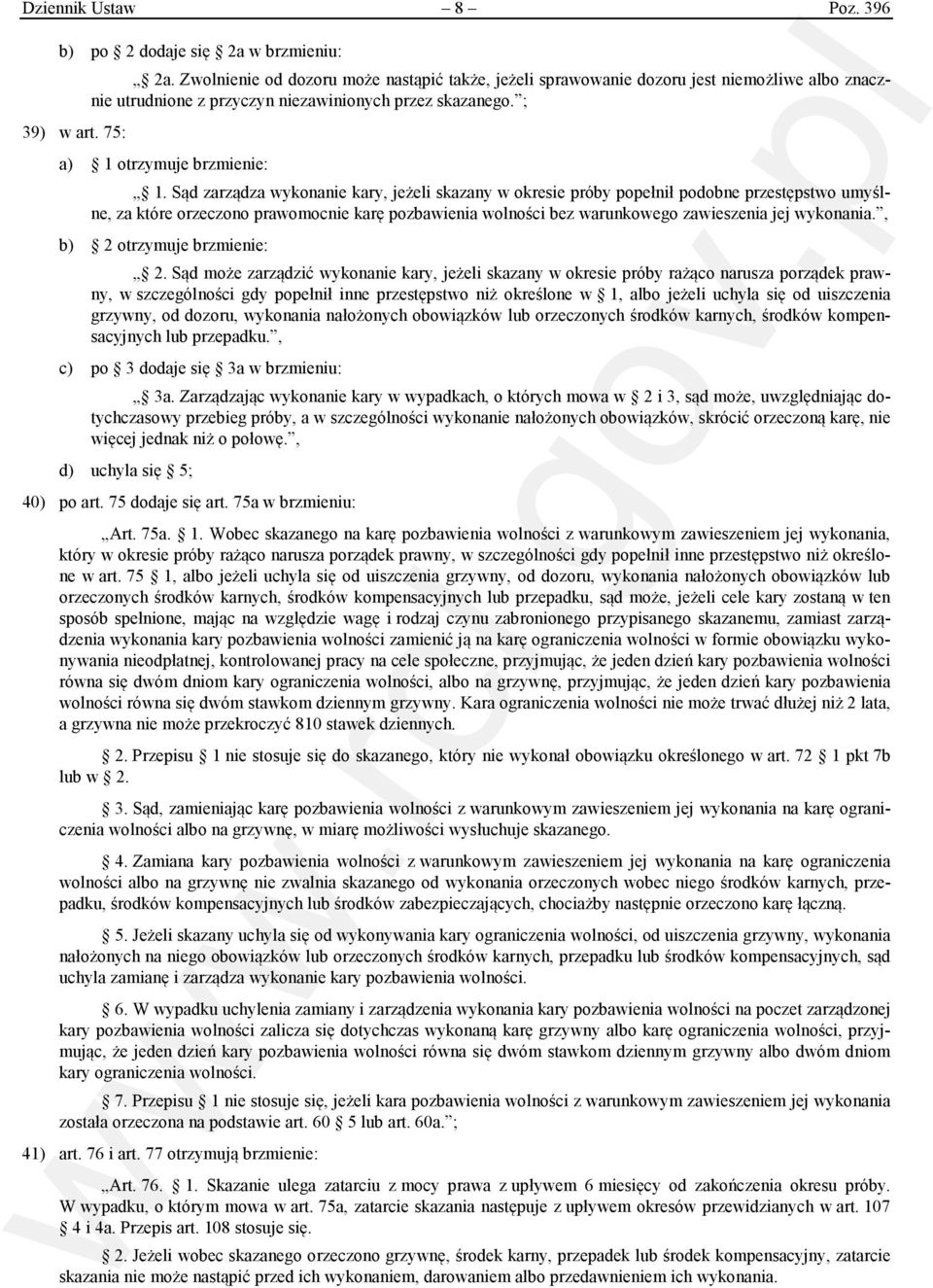 Sąd zarządza wykonanie kary, jeżeli skazany w okresie próby popełnił podobne przestępstwo umyślne, za które orzeczono prawomocnie karę pozbawienia wolności bez warunkowego zawieszenia jej wykonania.