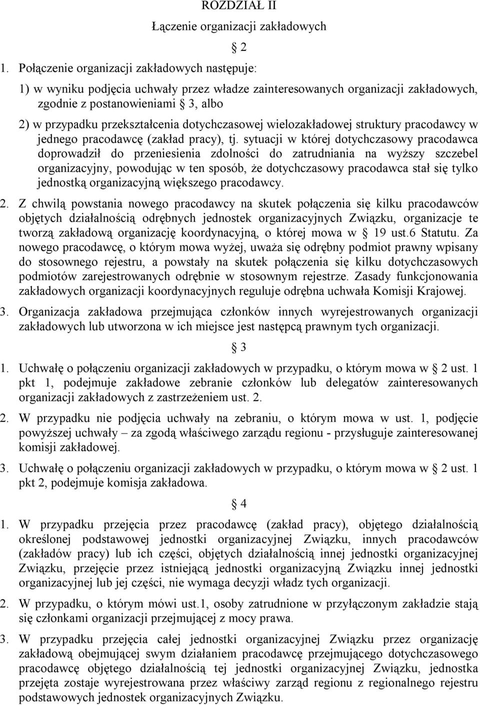 dotychczasowej wielozakładowej struktury pracodawcy w jednego pracodawcę (zakład pracy), tj.