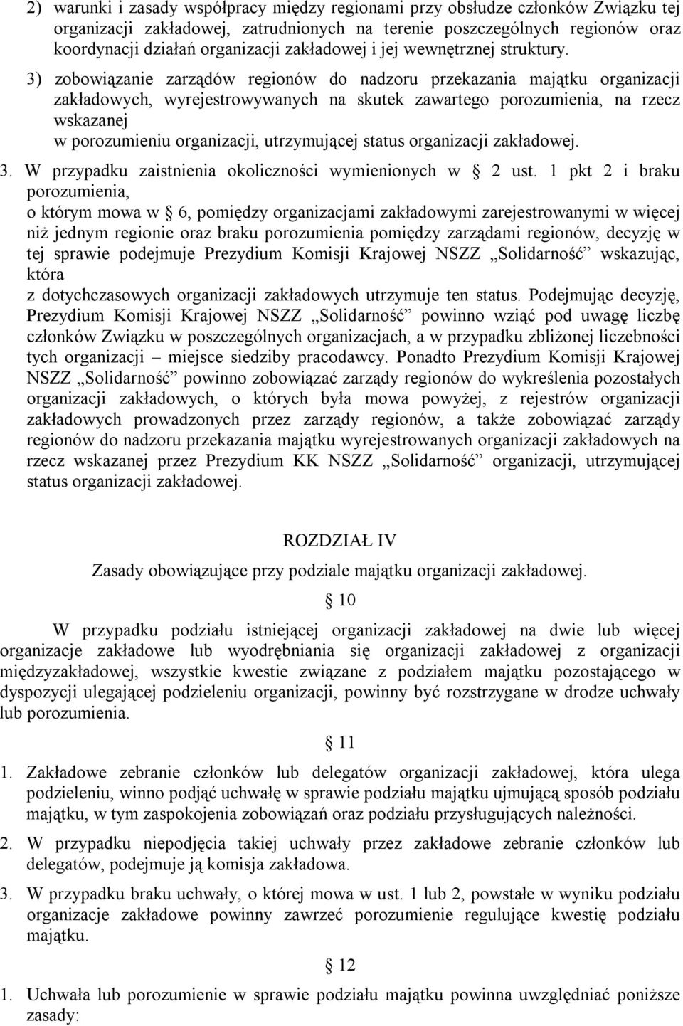 3) zobowiązanie zarządów regionów do nadzoru przekazania majątku organizacji zakładowych, wyrejestrowywanych na skutek zawartego porozumienia, na rzecz wskazanej w porozumieniu organizacji,