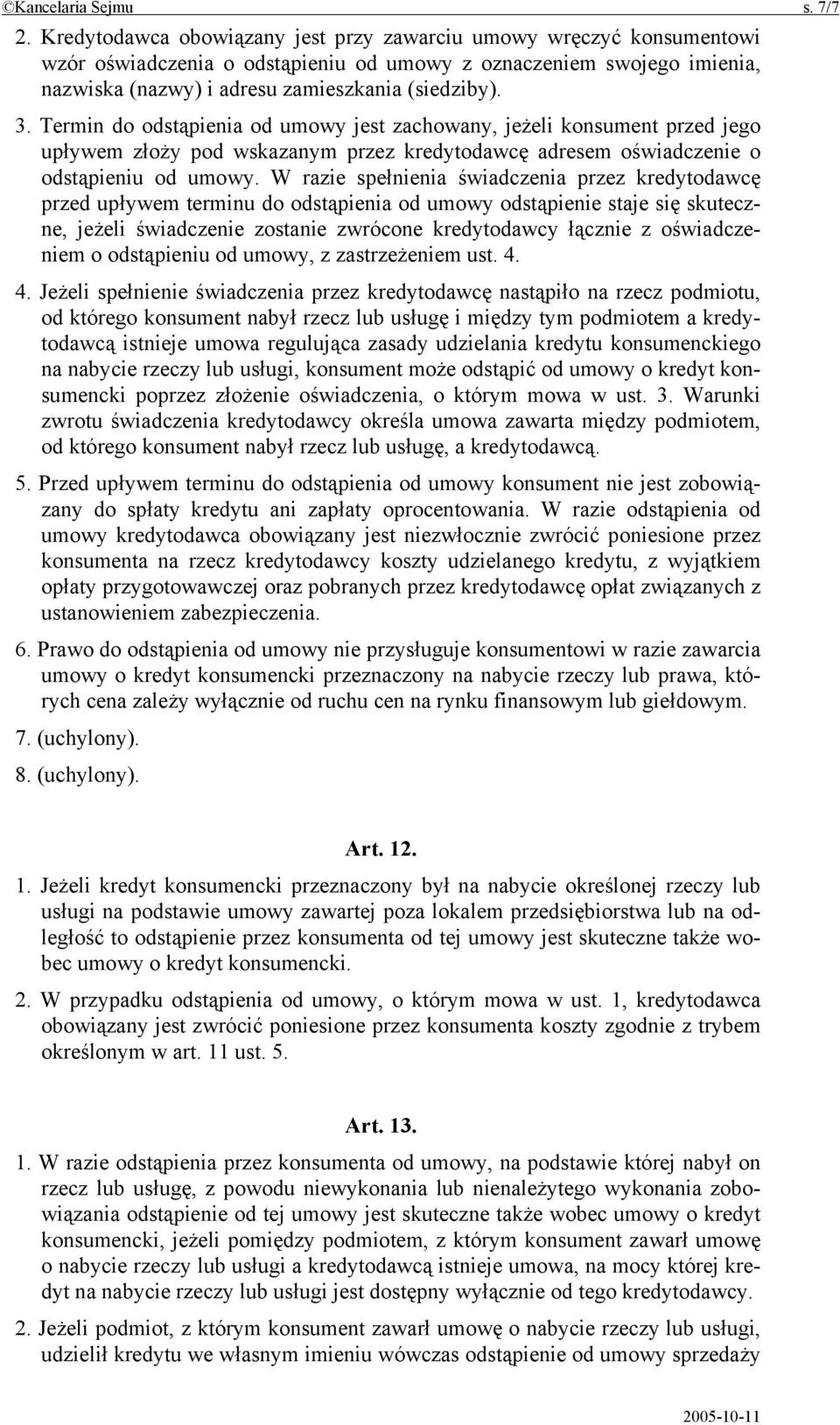 Termin do odstąpienia od umowy jest zachowany, jeżeli konsument przed jego upływem złoży pod wskazanym przez kredytodawcę adresem oświadczenie o odstąpieniu od umowy.