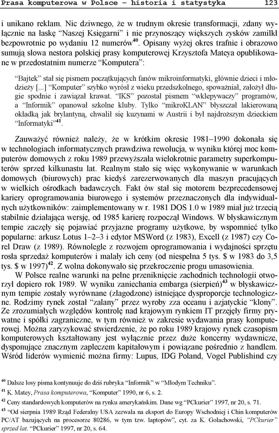 fanów mikroinformatyki, głównie dzieci i młodzieży [...] "Komputer" szybko wyrósł z wieku przedszkolnego, spoważniał, założył długie spodnie i zawiązał krawat.