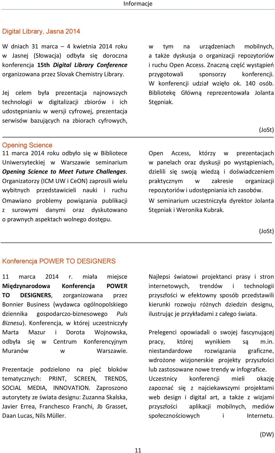 roku odbyło się w Bibliotece Uniwersyteckiej w Warszawie seminarium Opening Science to Meet Future Challenges.