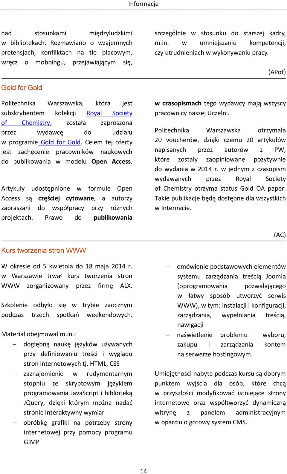 Celem tej oferty jest zachęcenie pracowników naukowych do publikowania w modelu Open Access.