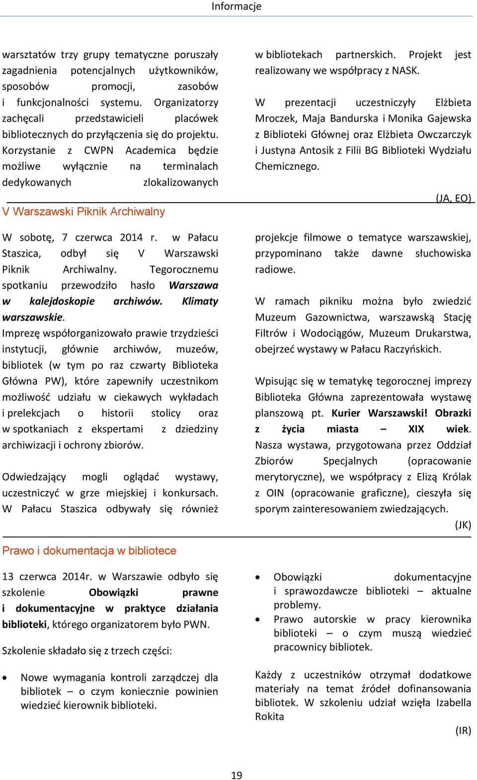 Korzystanie z CWPN Academica będzie możliwe wyłącznie na terminalach dedykowanych zlokalizowanych V Warszawski Piknik Archiwalny W sobotę, 7 czerwca 2014 r.