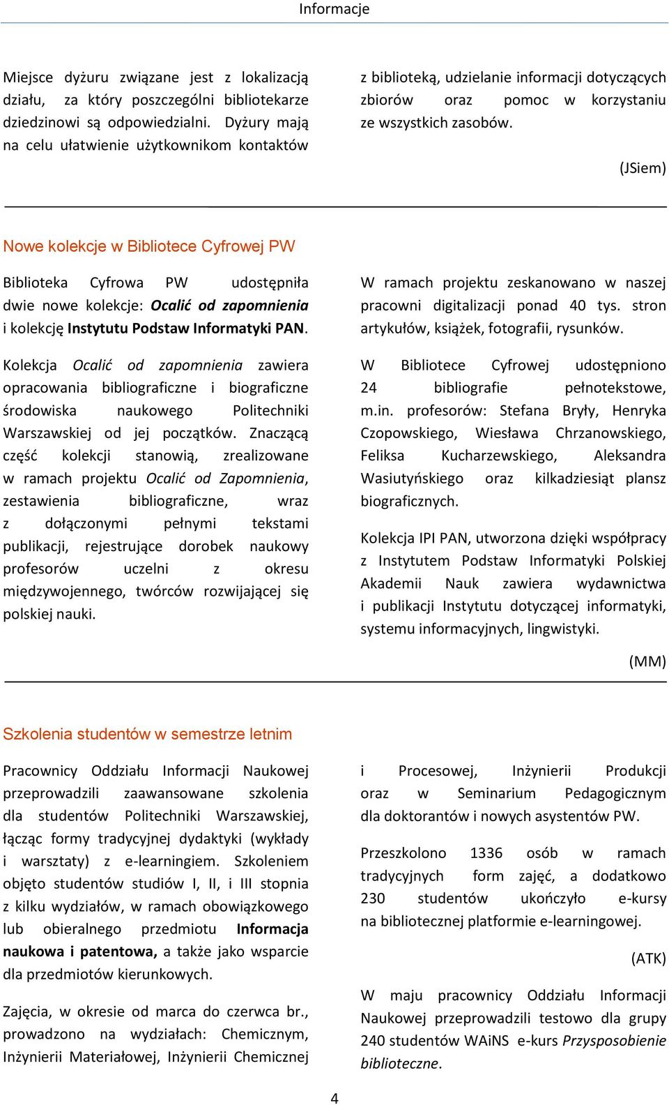 (JSiem) Nowe kolekcje w Bibliotece Cyfrowej PW Biblioteka Cyfrowa PW udostępniła dwie nowe kolekcje: Ocalić od zapomnienia i kolekcję Instytutu Podstaw Informatyki PAN.