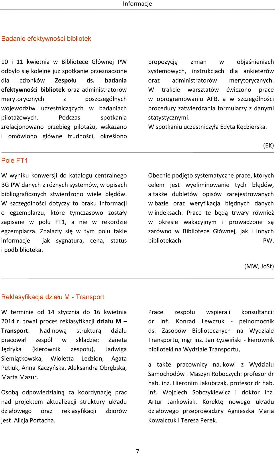 Podczas spotkania zrelacjonowano przebieg pilotażu, wskazano i omówiono główne trudności, określono propozycję zmian w objaśnieniach systemowych, instrukcjach dla ankieterów oraz administratorów