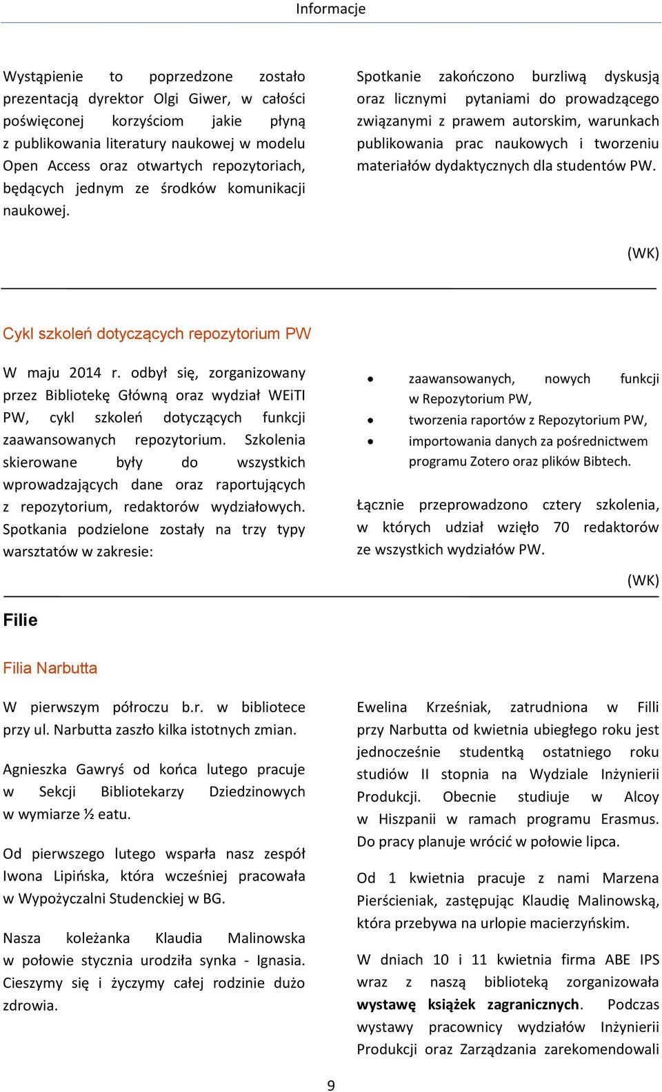 Spotkanie zakończono burzliwą dyskusją oraz licznymi pytaniami do prowadzącego związanymi z prawem autorskim, warunkach publikowania prac naukowych i tworzeniu materiałów dydaktycznych dla studentów