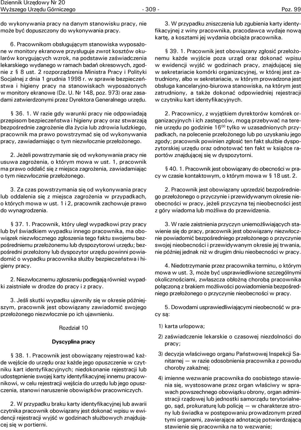 zgodnie z 8 ust. 2 rozporz¹dzenia Ministra Pracy i Polityki Socjalnej z dnia 1 grudnia 1998 r. w sprawie bezpieczeñstwa i higieny pracy na stanowiskach wyposa onych w monitory ekranowe (Dz. U.