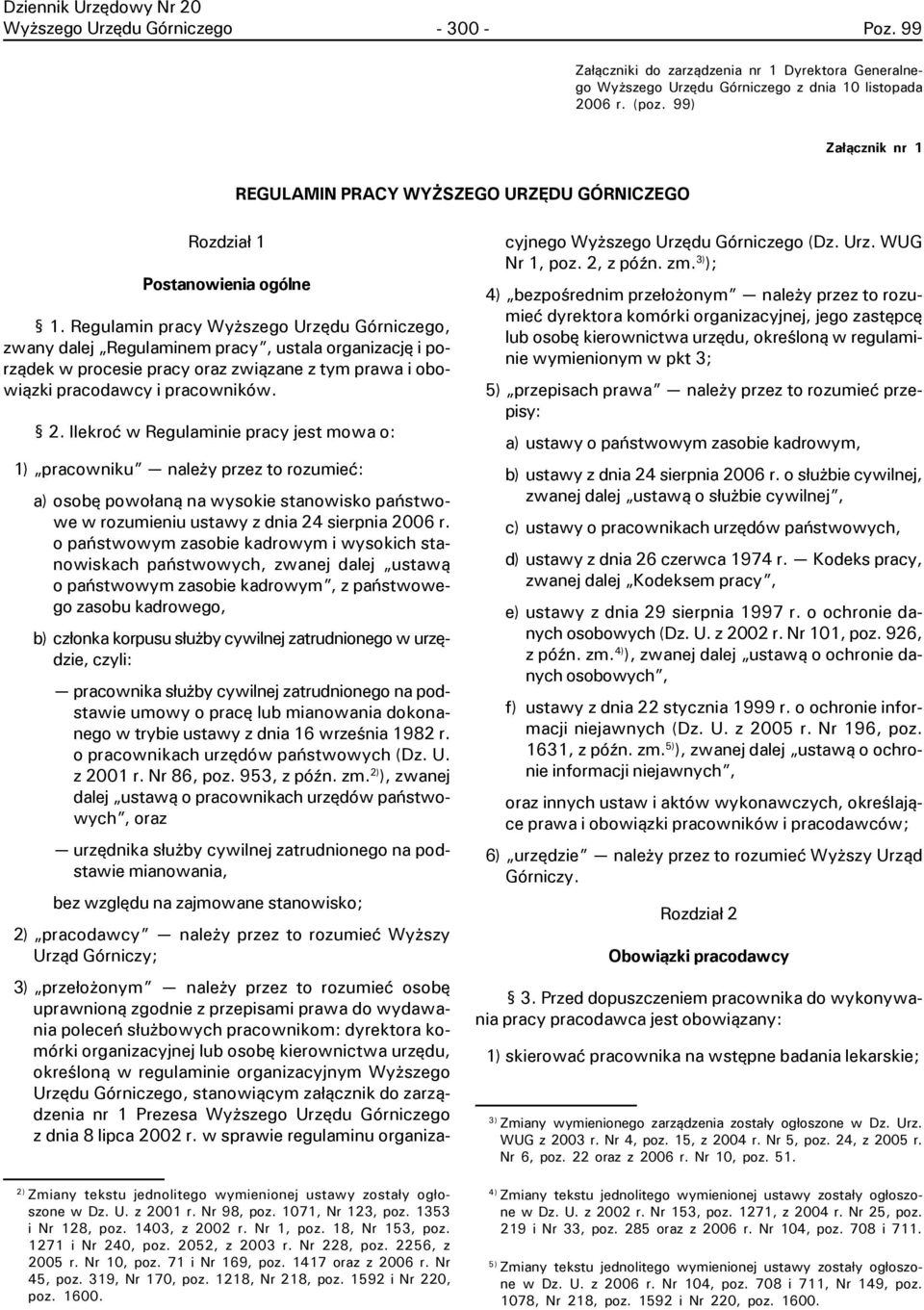 Regulamin pracy Wy szego Urzêdu Górniczego, zwany dalej Regulaminem pracy, ustala organizacjê i porz¹dek w procesie pracy oraz zwi¹zane z tym prawa i obowi¹zki pracodawcy i pracowników. 2.