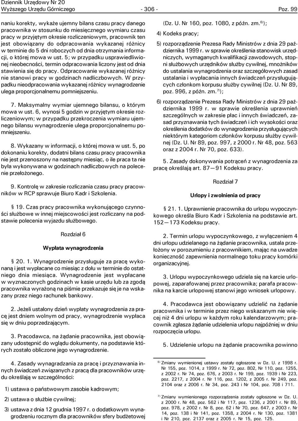 5; w przypadku usprawiedliwionej nieobecnoœci, termin odpracowania liczony jest od dnia stawienia siê do pracy. Odpracowanie wykazanej ró nicy nie stanowi pracy w godzinach nadliczbowych.