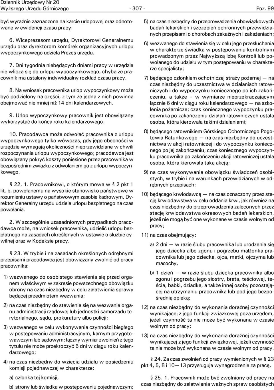 Dni tygodnia niebêd¹cych dniami pracy w urzêdzie nie wlicza siê do urlopu wypoczynkowego, chyba e pracownik ma ustalony indywidualny rozk³ad czasu pracy. 8.