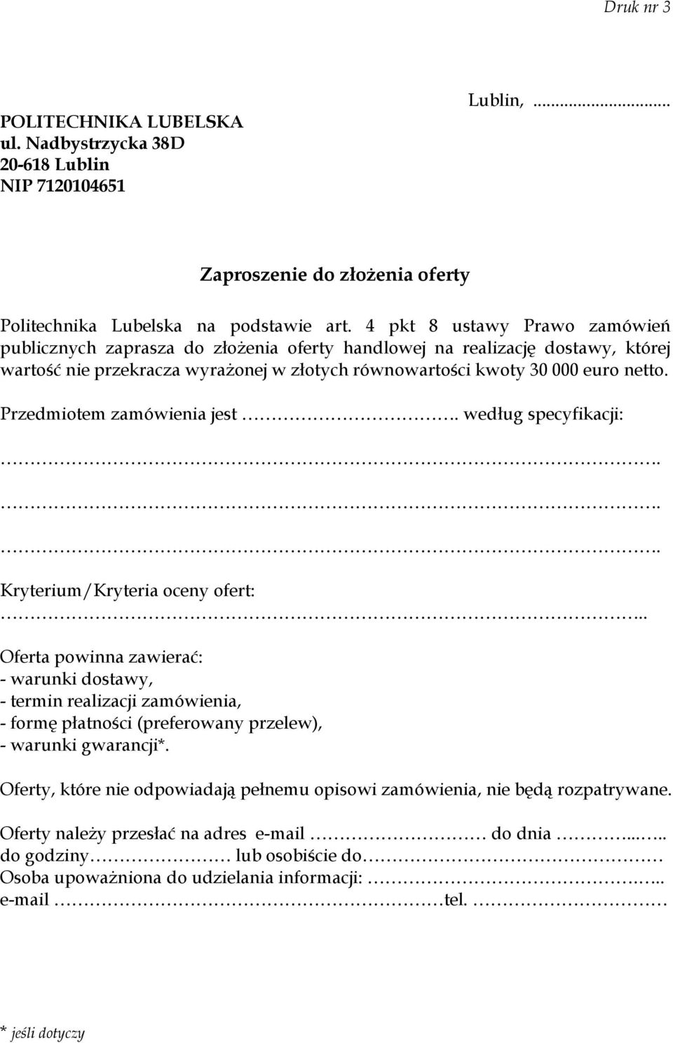 Przedmiotem zamówienia jest. według specyfikacji:... Kryterium/Kryteria oceny ofert:.