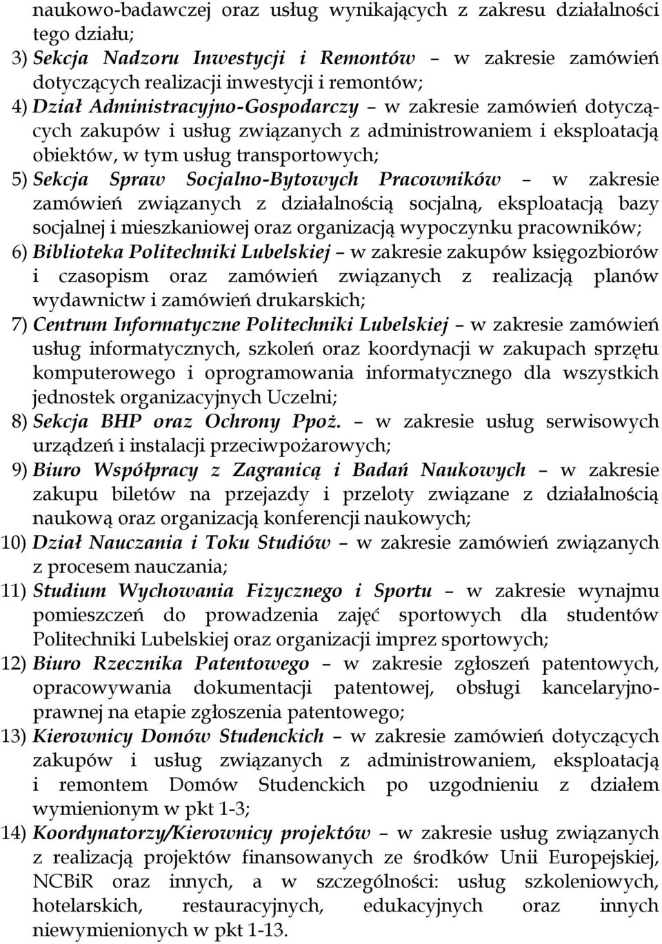 Pracowników w zakresie zamówień związanych z działalnością socjalną, eksploatacją bazy socjalnej i mieszkaniowej oraz organizacją wypoczynku pracowników; 6) Biblioteka Politechniki Lubelskiej w