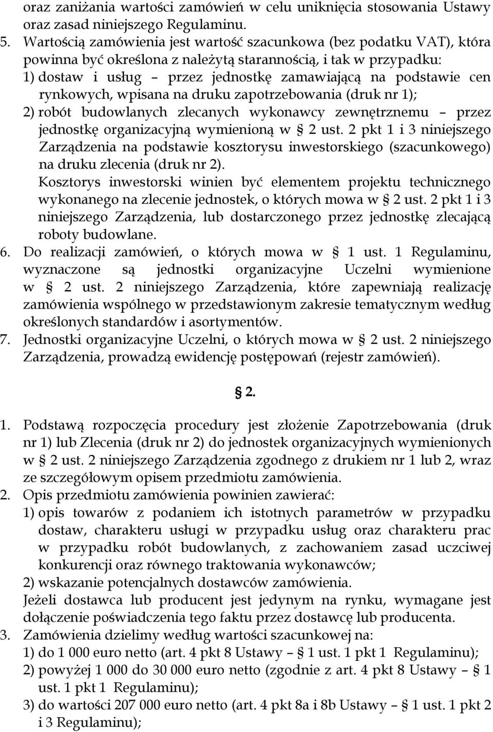 rynkowych, wpisana na druku zapotrzebowania (druk nr 1); 2) robót budowlanych zlecanych wykonawcy zewnętrznemu przez jednostkę organizacyjną wymienioną w 2 ust.