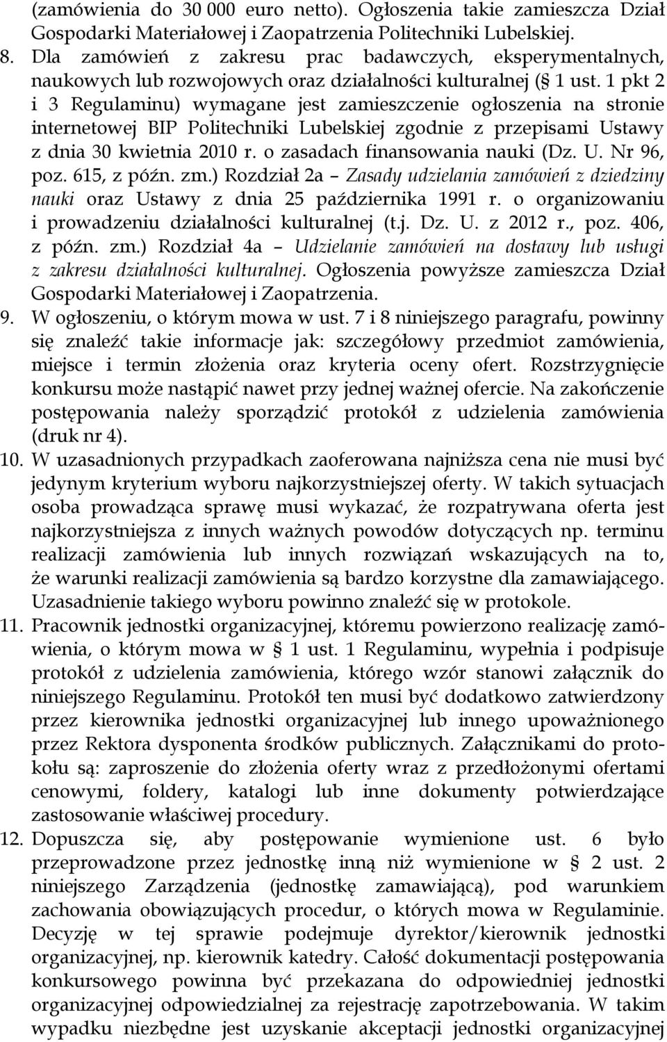 1 pkt 2 i 3 Regulaminu) wymagane jest zamieszczenie ogłoszenia na stronie internetowej BIP Politechniki Lubelskiej zgodnie z przepisami Ustawy z dnia 30 kwietnia 2010 r.