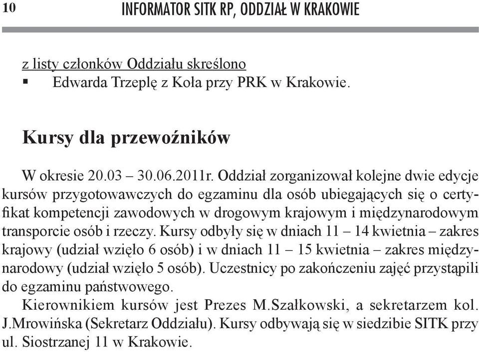 osób i rzeczy. Kursy odbyły się w dniach 11 14 kwietnia zakres krajowy (udział wzięło 6 osób) i w dniach 11 15 kwietnia zakres międzynarodowy (udział wzięło 5 osób).