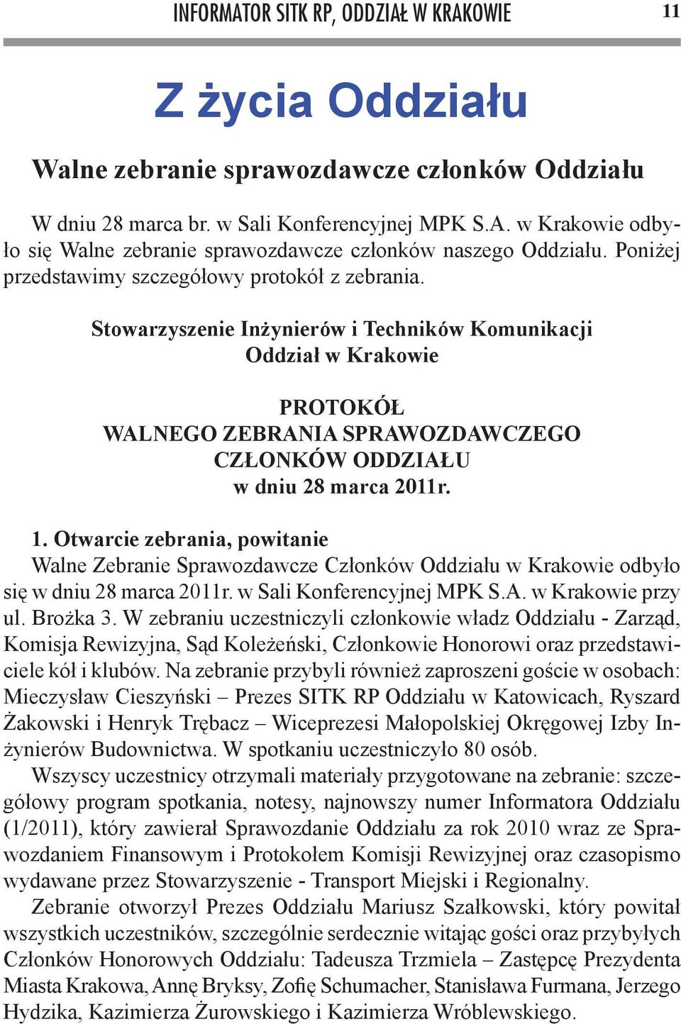 Stowarzyszenie Inżynierów i Techników Komunikacji Oddział w Krakowie PROTOKÓŁ WALNEGO ZEBRANIA SPRAWOZDAWCZEGO CZŁONKÓW ODDZIAŁU w dniu 28 marca 2011r. 1.