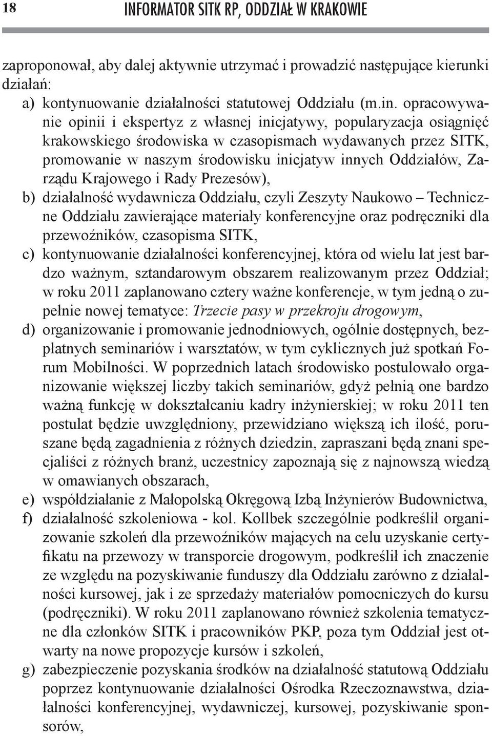 Zarządu Krajowego i Rady Prezesów), b) działalność wydawnicza Oddziału, czyli Zeszyty Naukowo Techniczne Oddziału zawierające materiały konferencyjne oraz podręczniki dla przewoźników, czasopisma